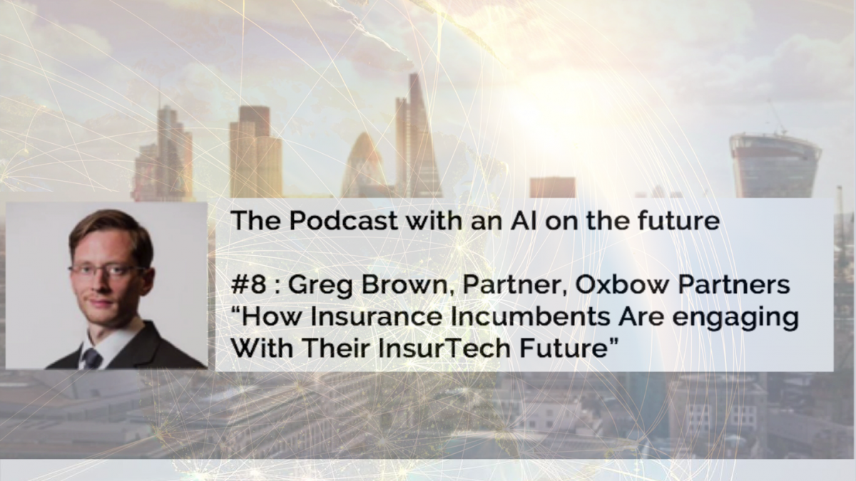 Premonition Podcast with an AI on the future | Greg Brown, Partner, Oxbow Partners | How insurance incumbents are engaging with their InsurTech future